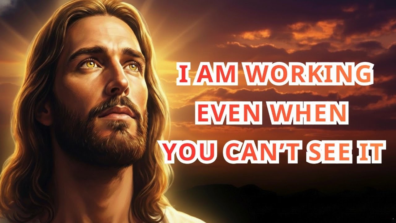 God Says: I Am Working Even When You Can’t See It | God’s Loving Voice