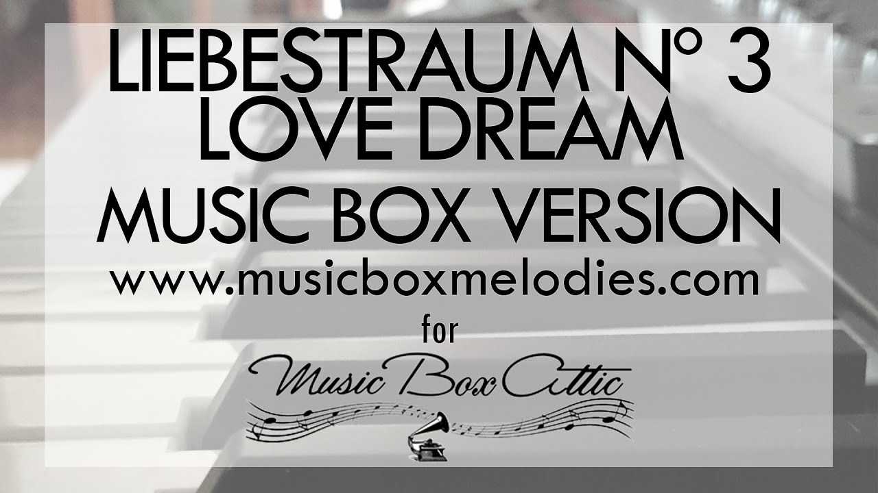 Liebestraum Nº 3 - Love Dream by Franz Liszt - Music Box Version
