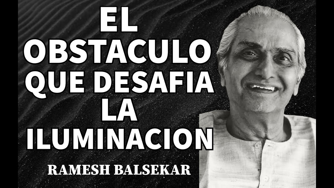 🧘‍♀️RAMESH BALSEKAR✨EL OBSTACULO QUE DESAFÍA LA ILUMINACIÓN