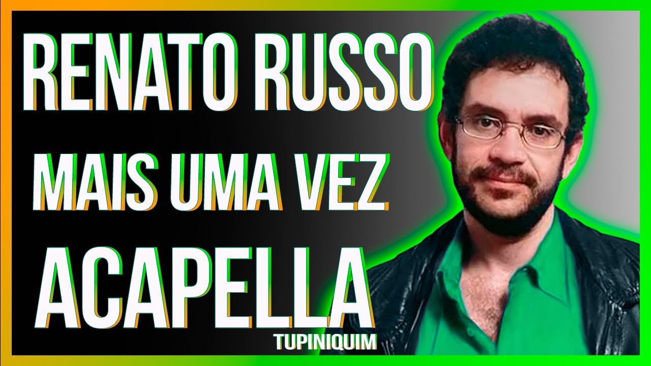 Renato Russo - Mais Uma Vez (Acapella Tupiniquim)