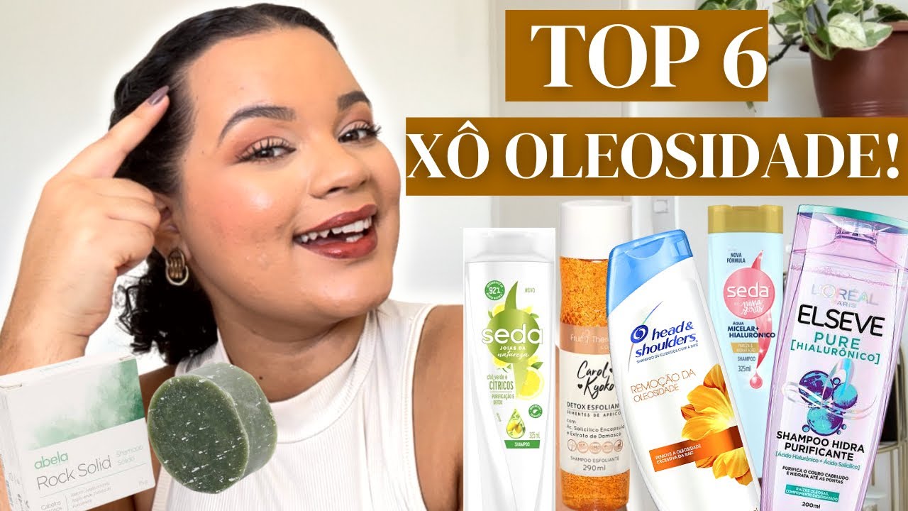 TOP 6 SHAMPOOS PARA CABELOS OLEOSOS | OS MELHORES SHAMPOOS PARA CABELOS OLEOSOS
