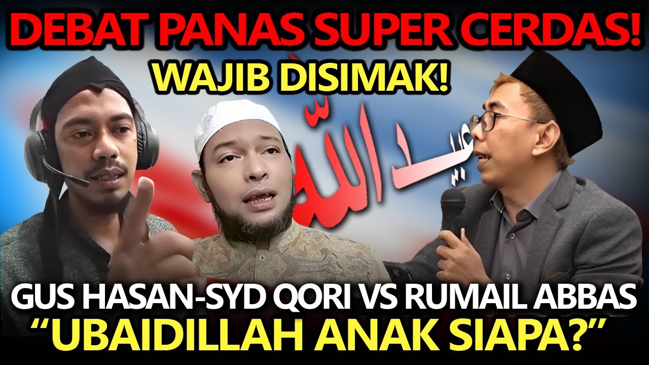 Debat Panas Super Cerdas❗️Gus Hasan As Syarief- Sayyid Qori Vs Rumail Abbas: Ubaidillah Anak Siapa❓