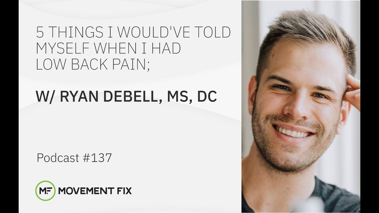 #137 - 5 Things I would've Told Myself When I had Low Back Pain - Movement Fix Podcast