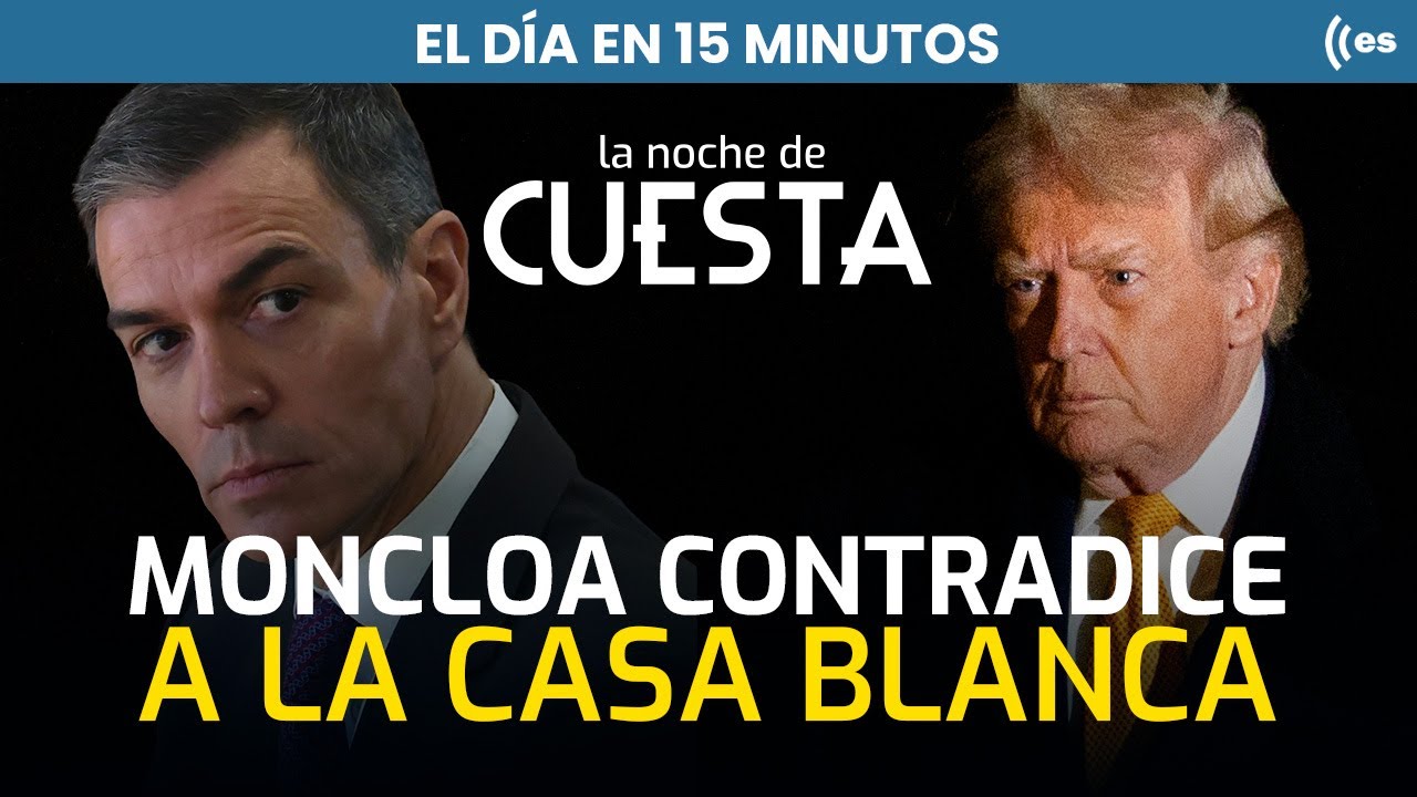 El día en 15 minutos | Respuesta de Moncloa a la Casa Blanca sobre cooperar