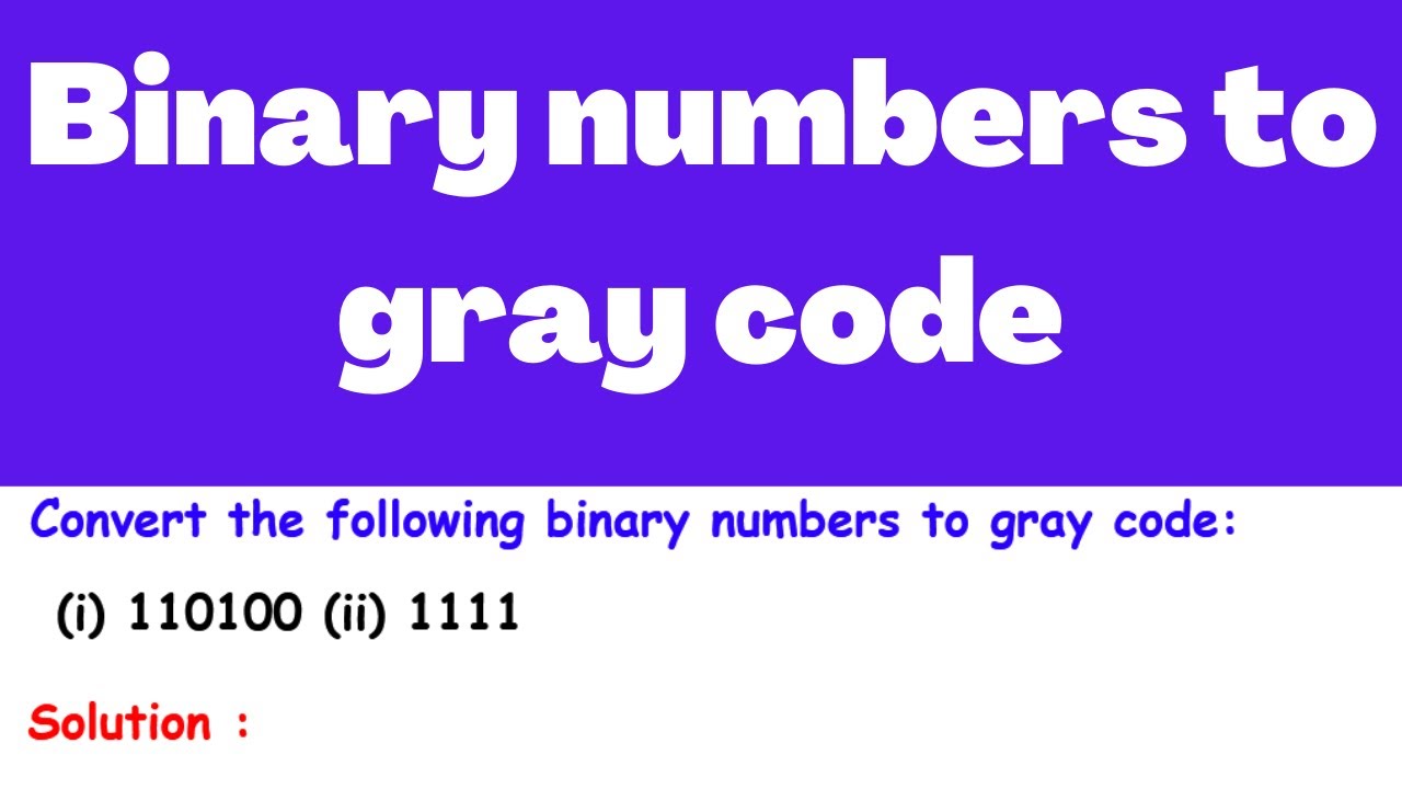 Convert the following binary numbers to gray code: (i) 110100 (ii) 1111 | Electrical Engineering