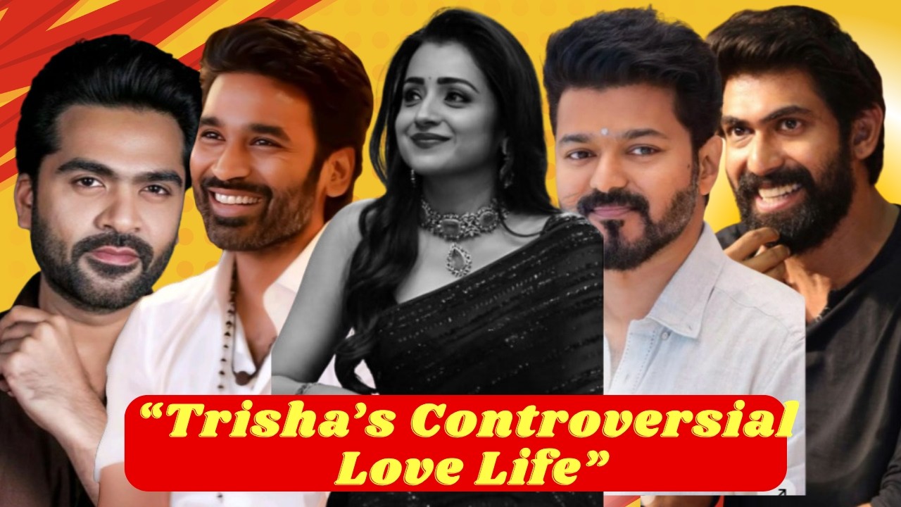“Rana, Dhanush, Varun… Now Vijay? Trisha’s Controversial Love Life !  Dark Side Of Trisha Krishnan