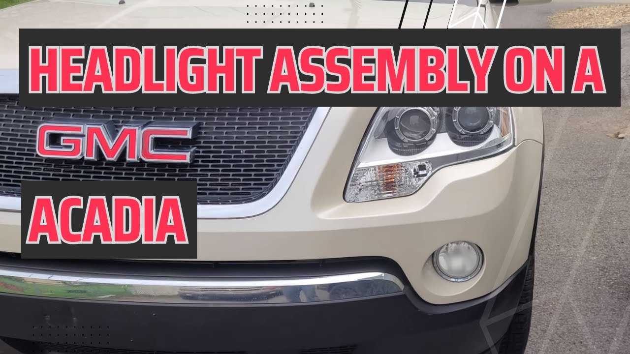2010 GMC Acadia Headlight Assembly Remove and Replace