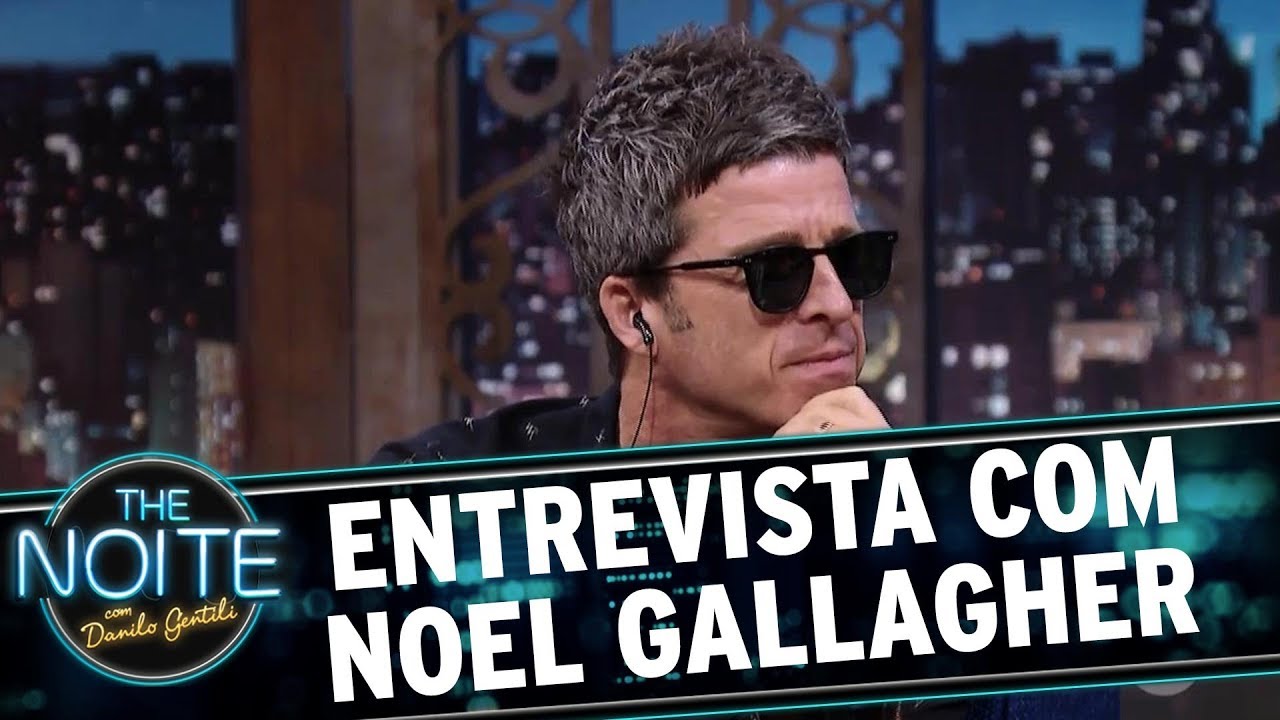 Entrevista com Noel Gallagher | The Noite (20/10/17)