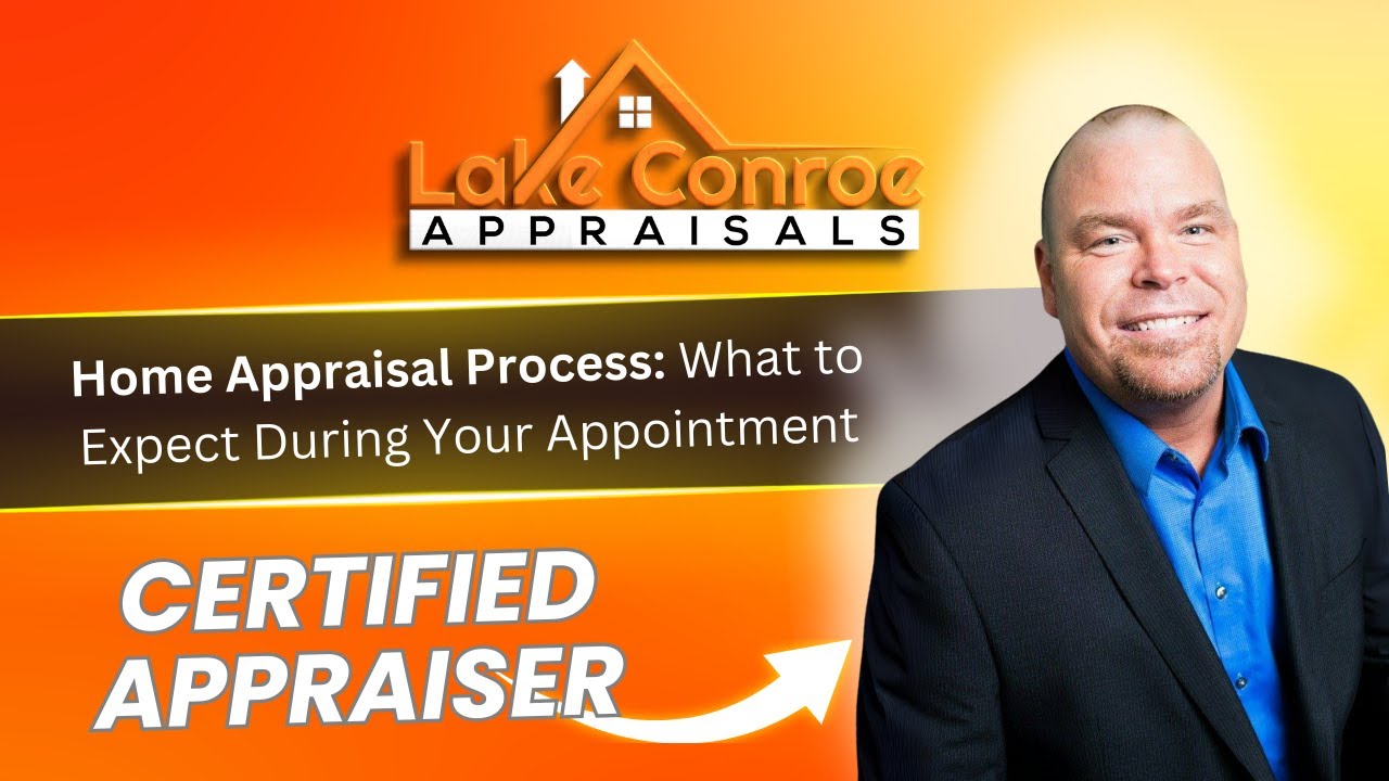 Home Appraisal Process: What to Expect During Your Appointment - Lake Conroe Appraisals
