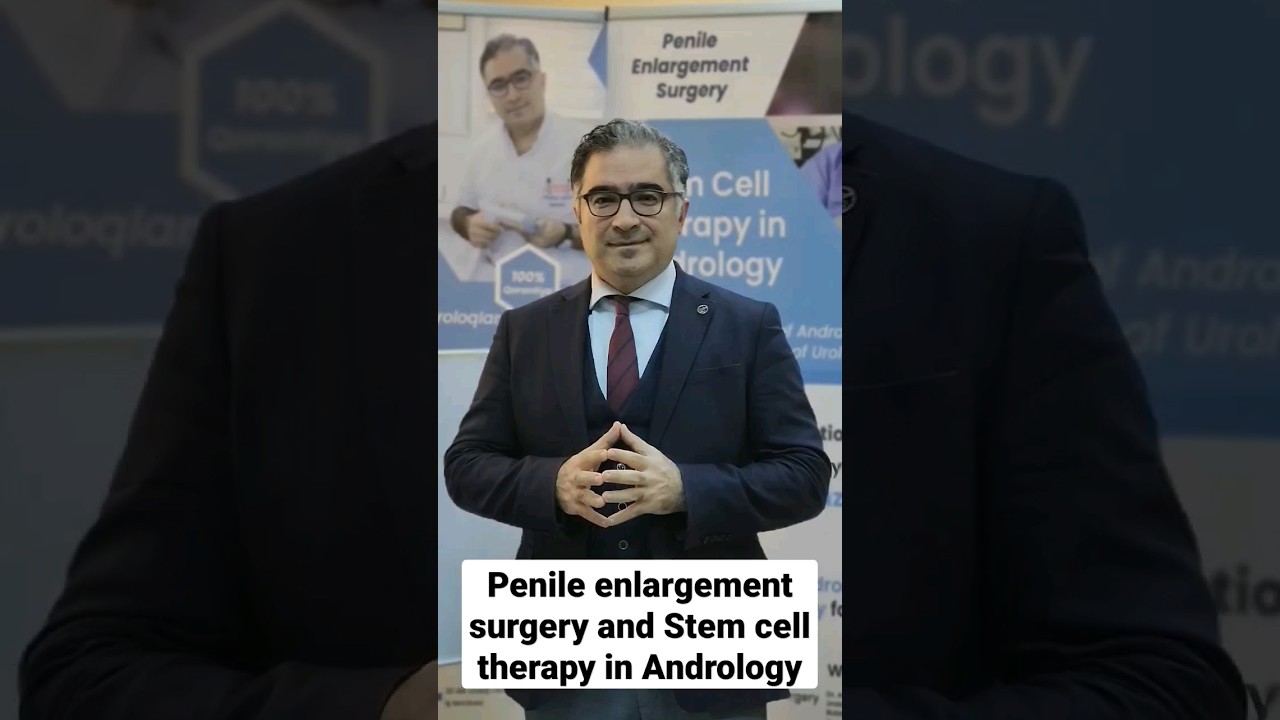 Penile enlargement surgery and Stem cell therapy in Andrology by Dr Araz Bayramov 