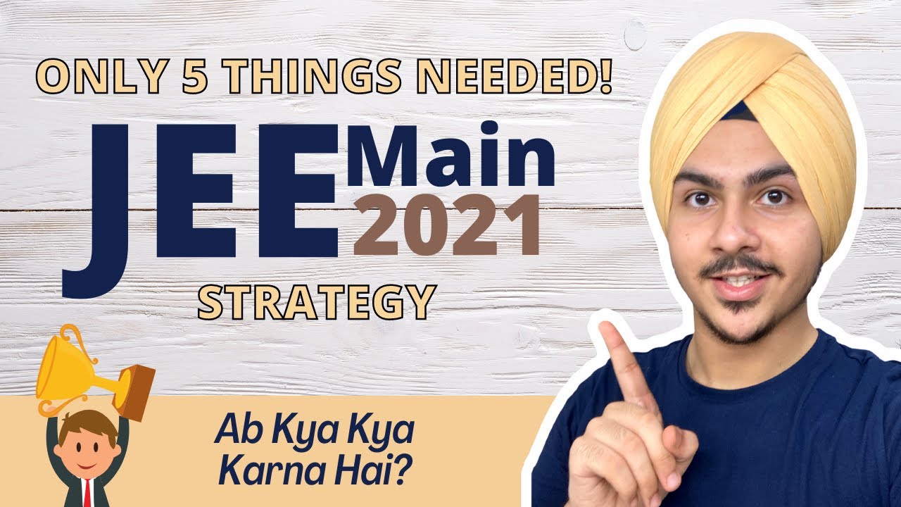 Only 5 Things Are Needed! 🔥 JEE Main 2021 Strategy for Last Few Days - JEE Main Study Plan
