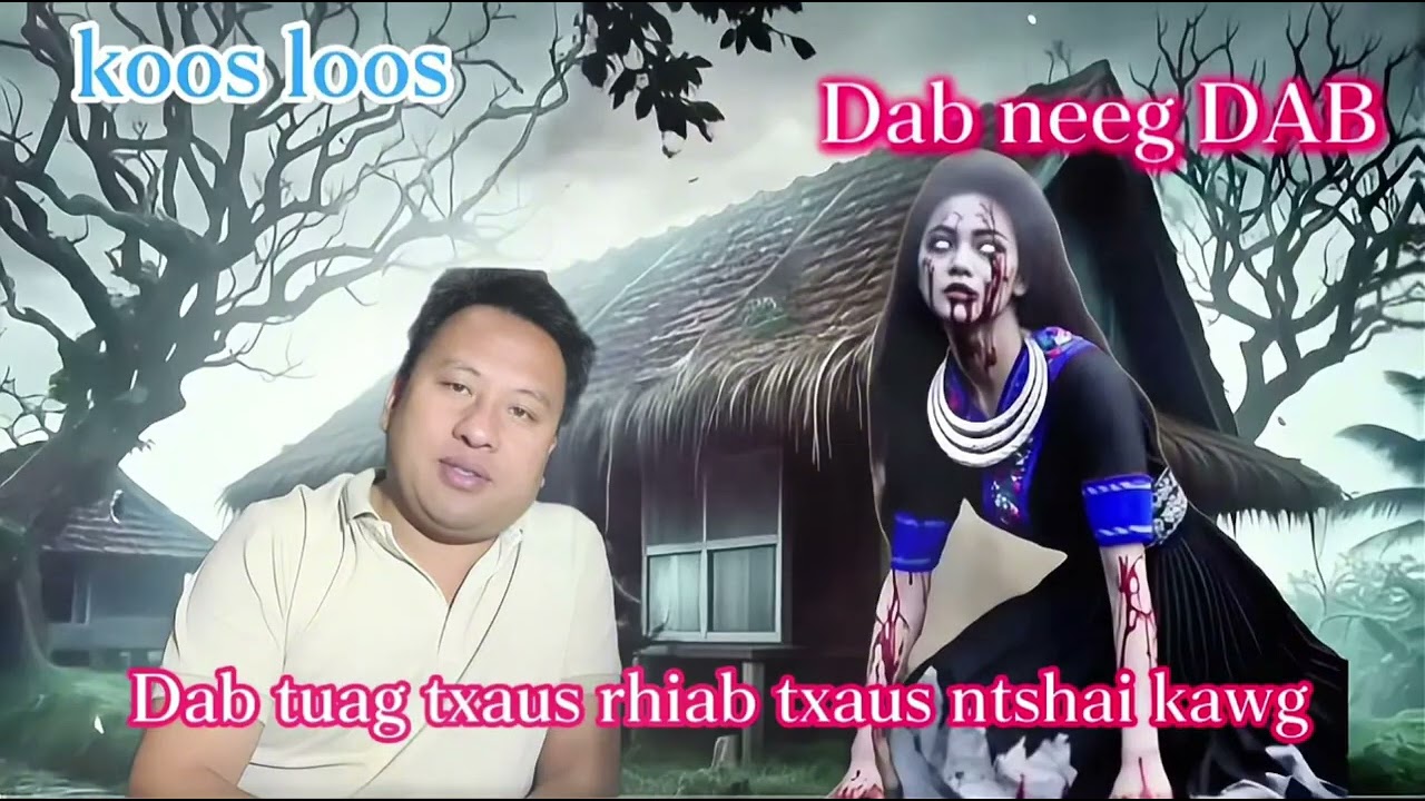 Koos loos dab neeg dab ,DAB tuag txaus rhiab txaus ntshai kawg kiag