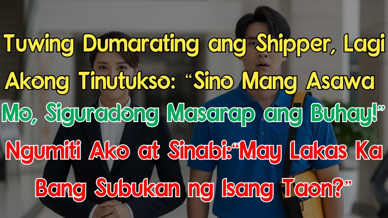 Tuwing Dumarating ang Shipper, Lagi Akong Tinutukso:“Sino Mang Asawa Mo, Siguradong Masarap ang...!”