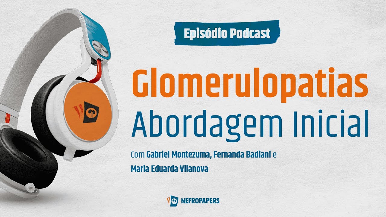 Nefropapers Podcast |  Glomerulopatias Abordagem Inicial