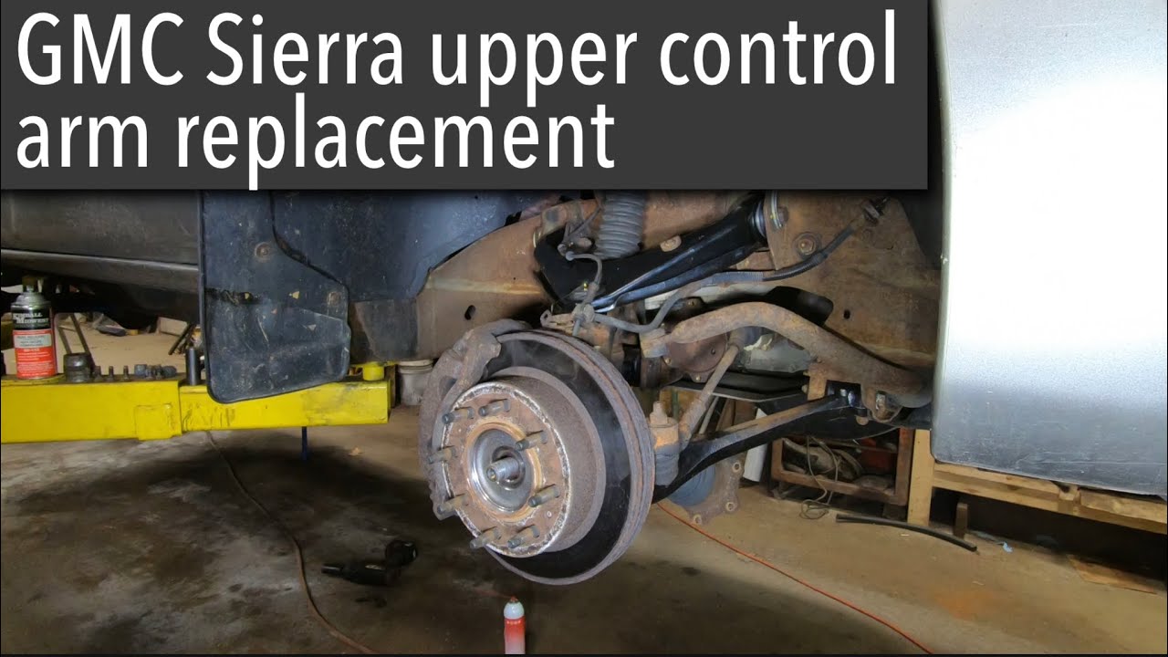 GMC Sierra 2500hd upper control arm replacement