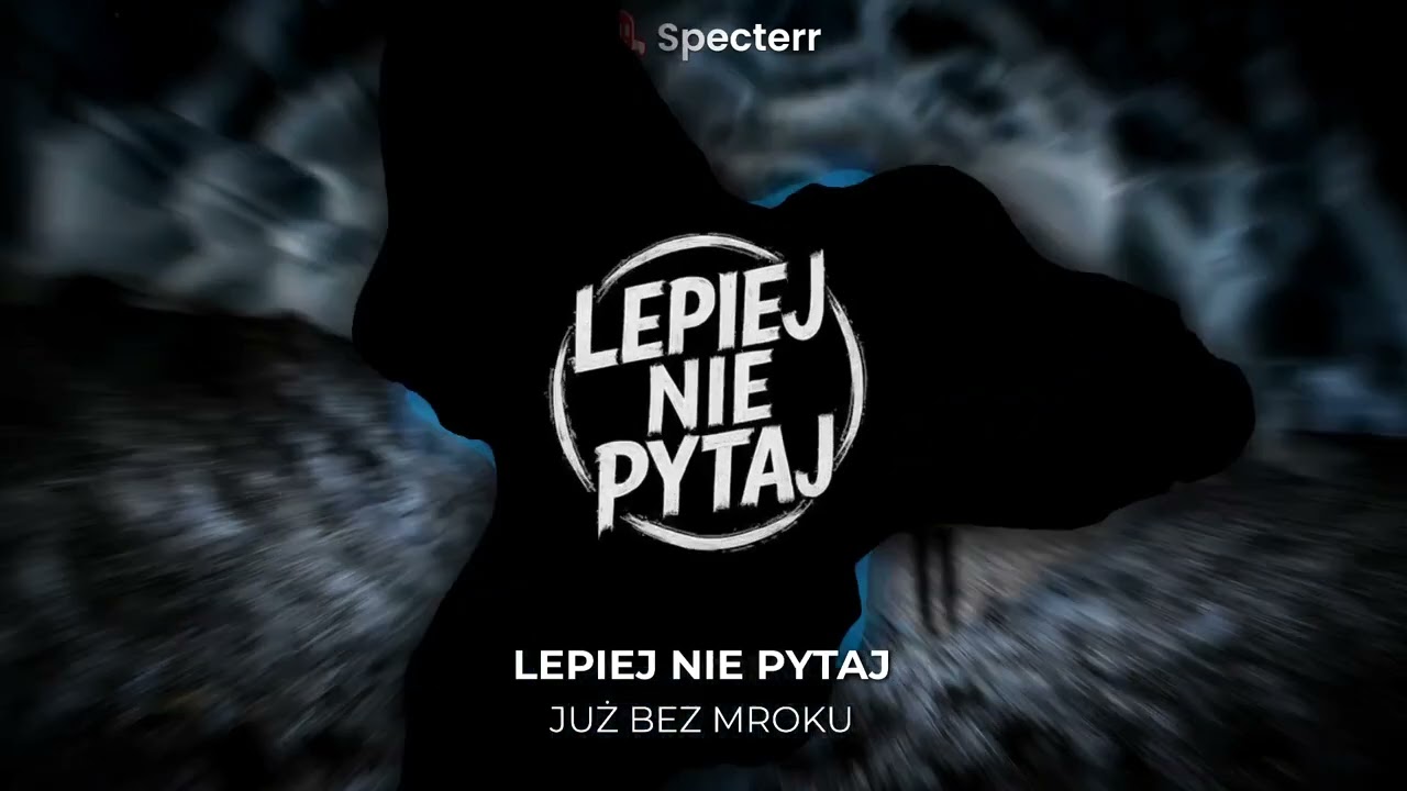 Lepiej Nie Pytaj - Już bez mroku