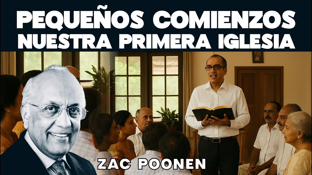 Pequeños comienzos nuestra primera iglesia. Zac Poonen