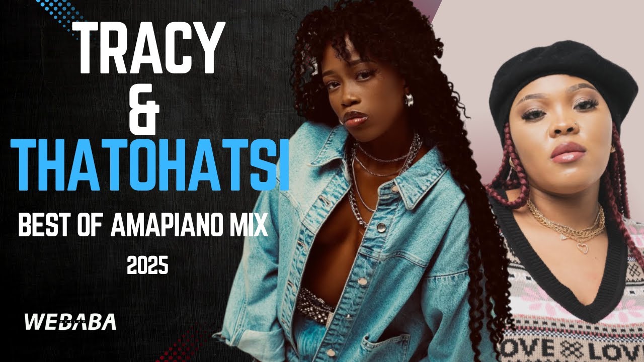 Tracy & Thatohatsi Best Of Amapiano Mix 2025 | DJ Webaba