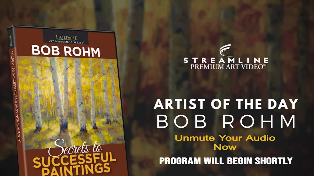 Bob Rohm “Secrets to Successful Paintings” **FREE OIL LESSON VIEWING**