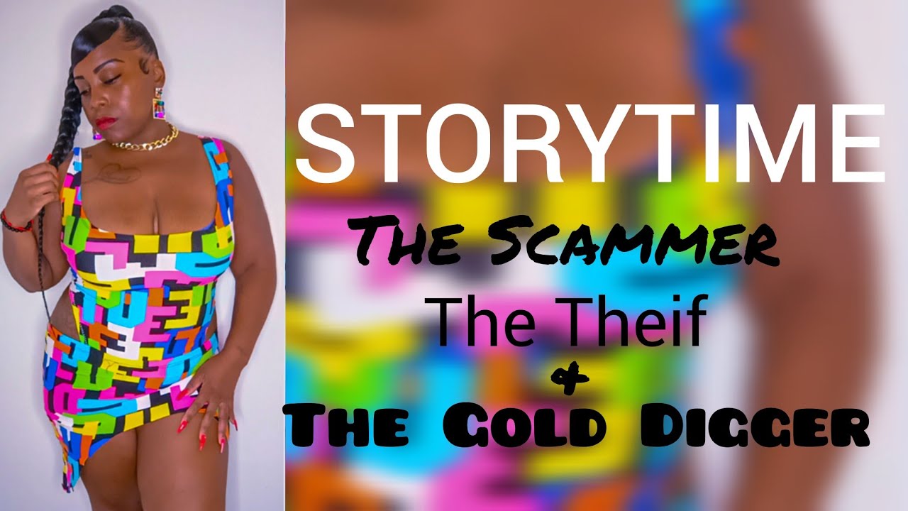 STORYTIME: A SCAMMER , A THIEF, AND GOLD DIGGER.