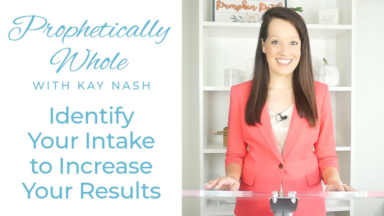 Prophetically Whole: Identify Your Intake