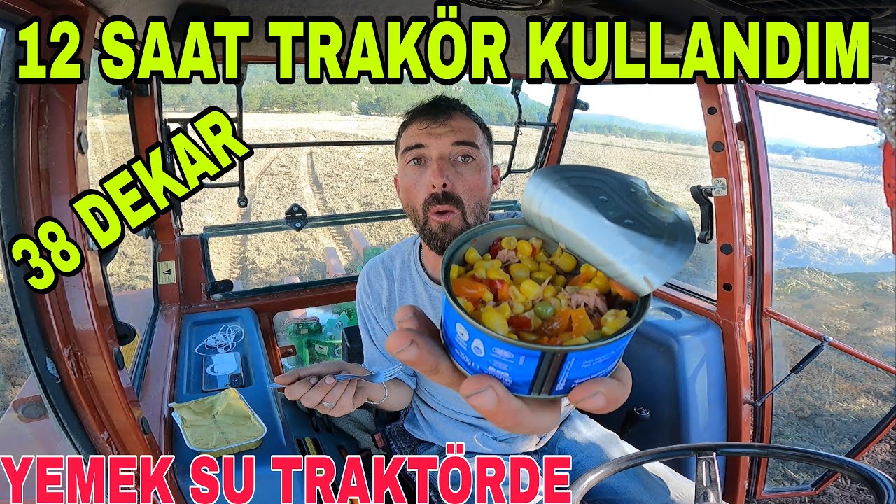 12 SAAT TRAKTÖRDEN İNMEDEN TARLA SÜRMEK~TRAKTÖRÜ TAŞA ÇARPTIM~YEMEK KABİN İÇİ KONSERVE