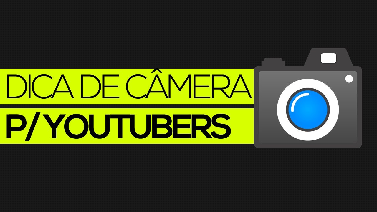 Dica de c&acirc;mera p/ YouTubers - Qual c&acirc;mera comprar?