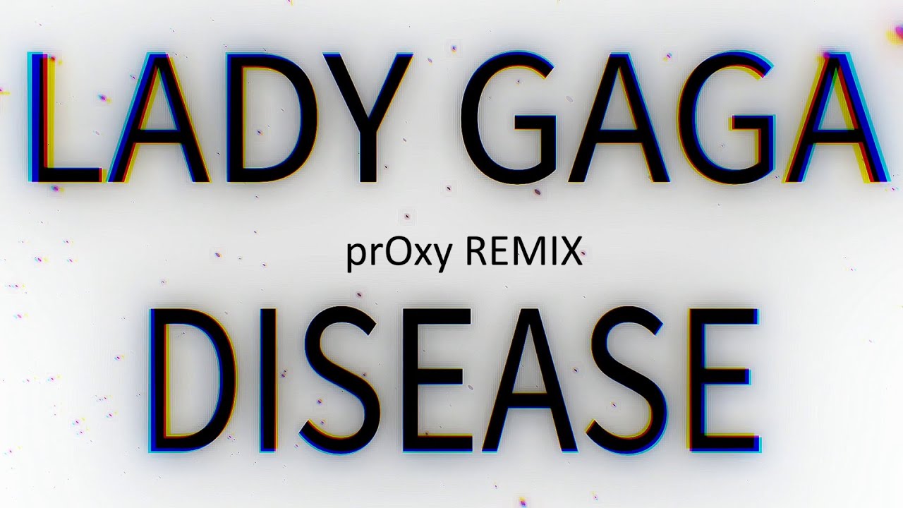 Lady Gaga - Disease REMIX/ (prOxy} PCWD #digitalnoise #noiseyoufeel #dark #electronicmusic #dance
