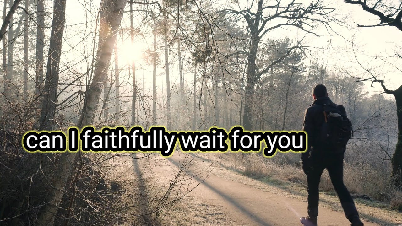 can I faithfully wait for you