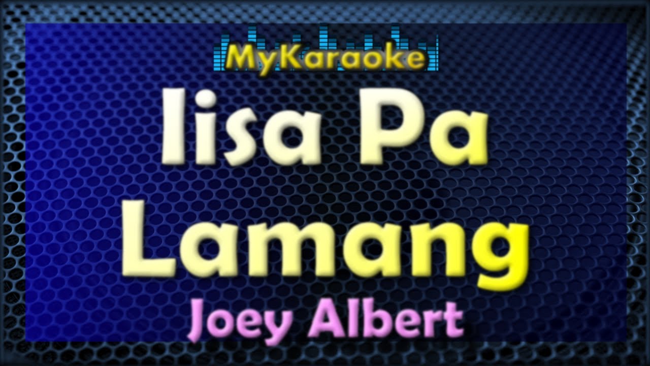 Iisa Pa Lamang - Karaoke version in the style of Joey Albert