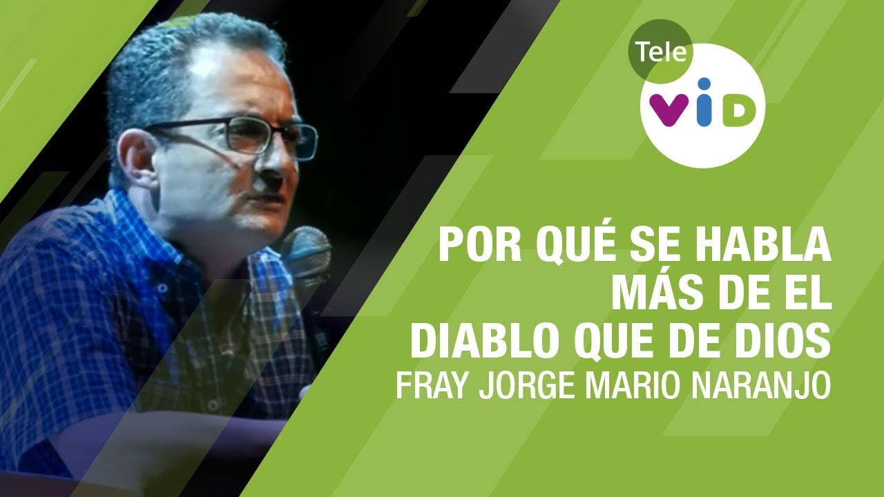 Por qué se habla más de el diablo que de Dios, Fray Jorge Mario Naranjo - Tele VID