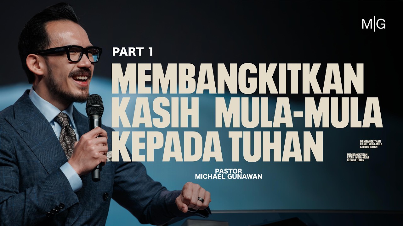 Membangkitkan Kasih Mula-Mula Kepada Tuhan - Part 1 | Khotbah Ps. Michael Gunawan | GSJS Church