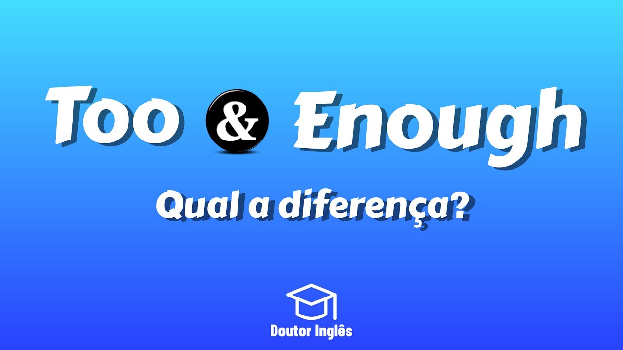 Too e Enough: Como Usar?