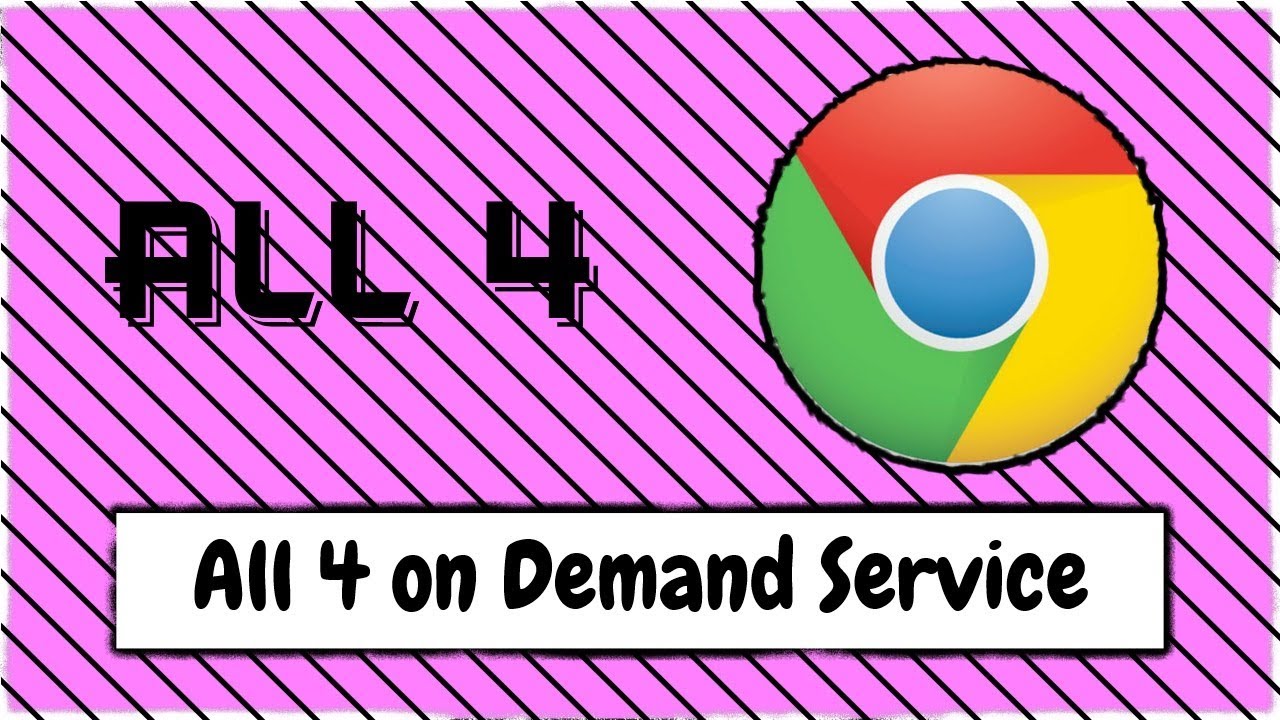 How to Watch the All 4 on Demand Service from Channel 4 Using Google Chrome