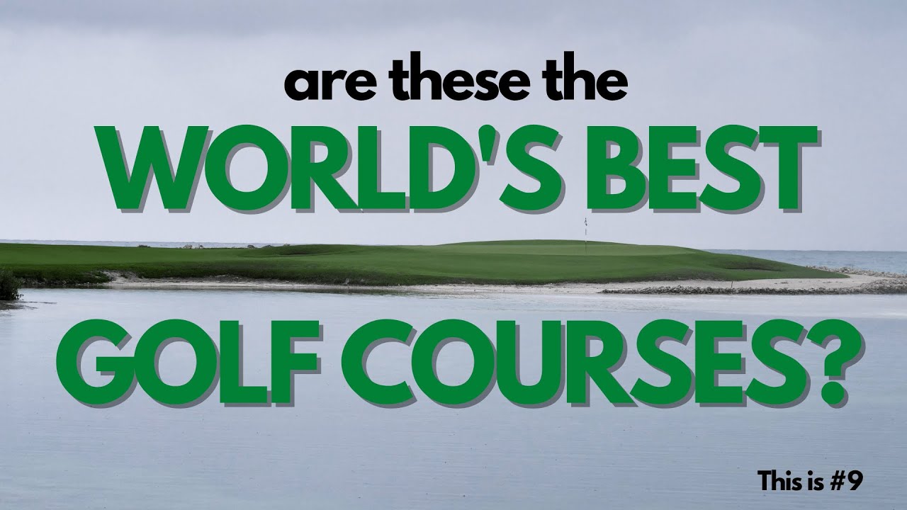 World's Best Golf Courses? These are My 10 Favorites
