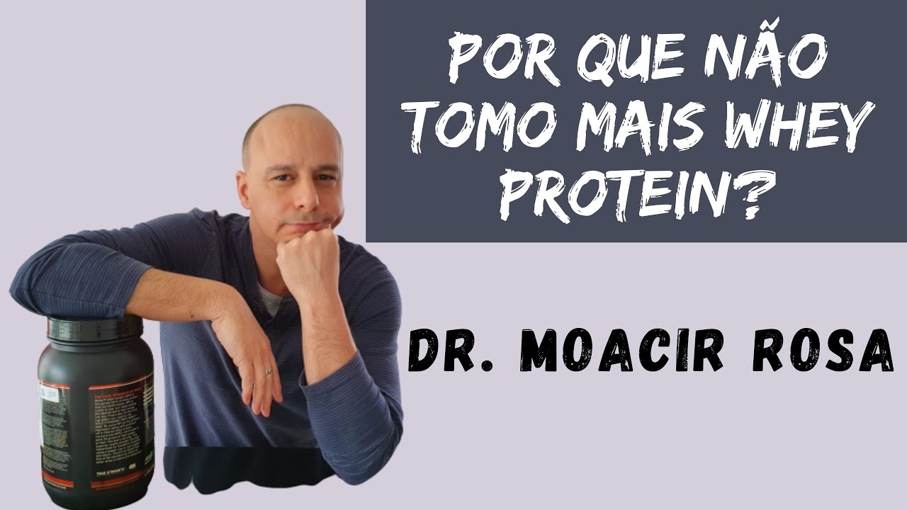 Por Que N&atilde;o Uso Mais Whey Protein?  || Dr. Moacir Rosa
