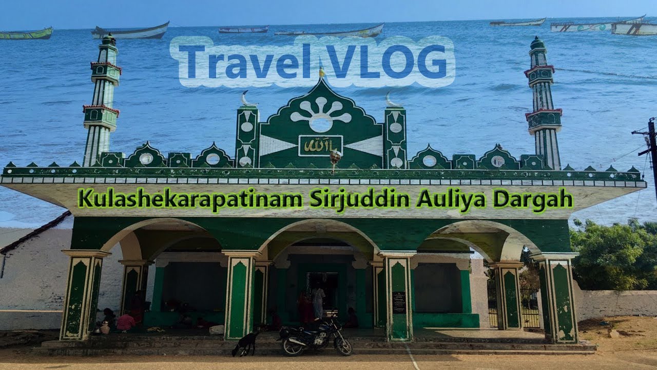 Kulashekarapatinam - Sirajuddin Auliya Dargah - Seashore - Travel VLOG - #Nellaikaran