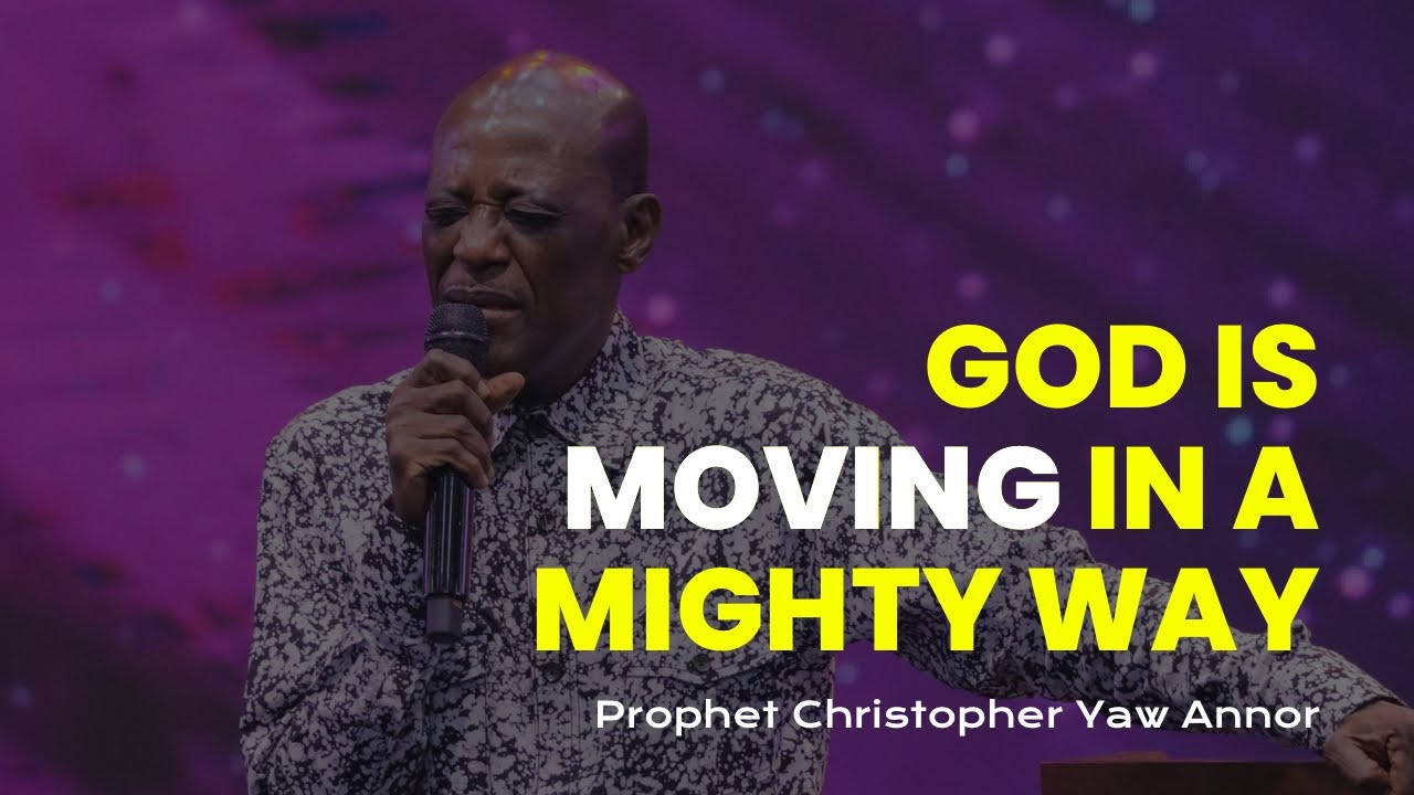 Be in an Expectant Mood  |  God is Moving  |  Prophet Christopher Yaw Annor