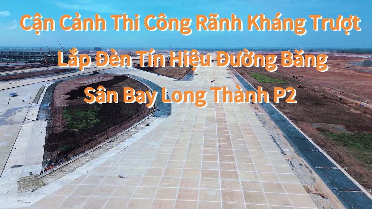 Thi Công Đèn Tín Hiệu || Rãnh Kháng Trượt ||Kết Cấu Nắp Thoát Nước Đường Băng Sân Bay Long Thành P2