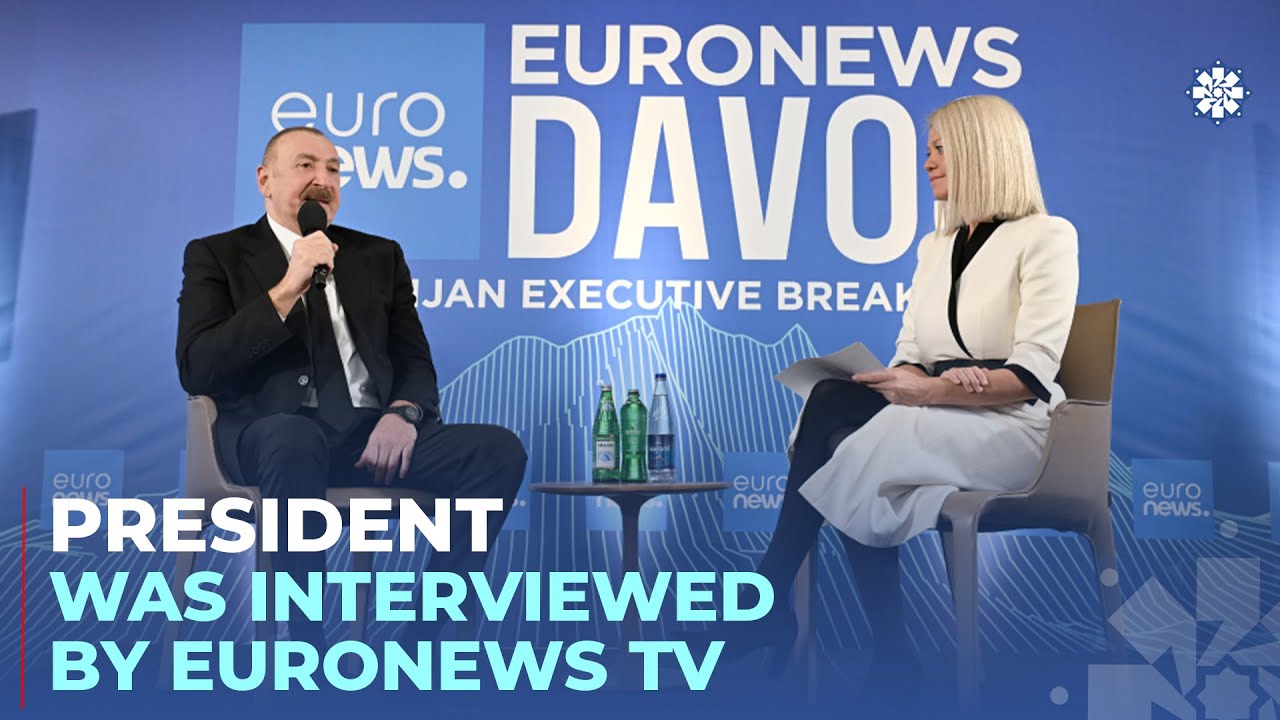 President Ilham Aliyev was interviewed by Euronews TV in Davos
