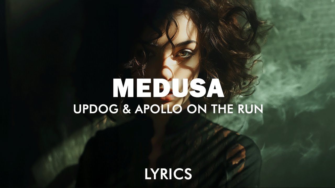 Apollo On The Run, updog - Medusa (Lyrics)