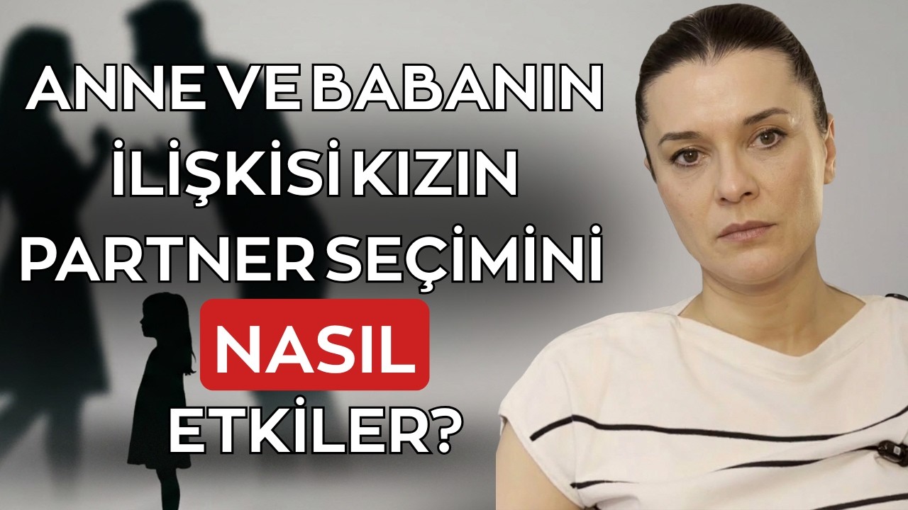 ANNE VE BABANIN İLİŞKİSİ KIZIN PARTNER SEÇİMİNİ NASIL ETKİLER?