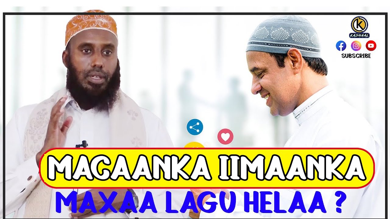 MACAANKA IIMAANKA IYO NOOLASHA WANAAGSAN MAXAA LAGU HELAA ? Sh Maxamed