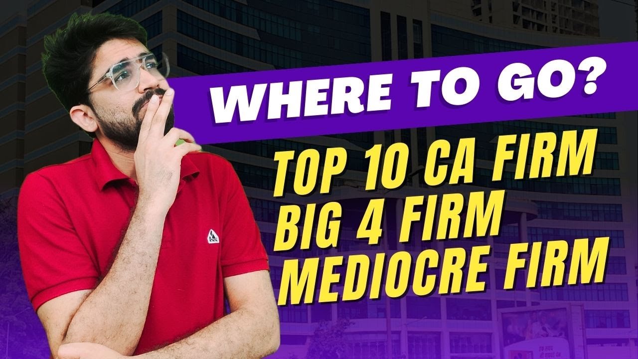 Big 4 Vs Mediocre CA firm Vs Top 10 CA firm | Which firm should I select for CA Articleship/ fresher