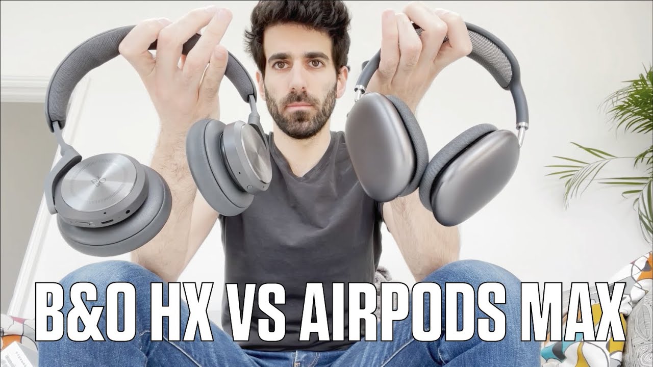 B&O HX vs AIRPODS MAX - My Hands-On review of two flagship headphones