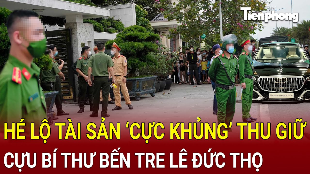 Bản tin thời sự: Hé lộ tài sản ‘cực khủng’ thu giữ của cựu Bí thư Bến Tre Lê Đức Thọ khi bị bắt