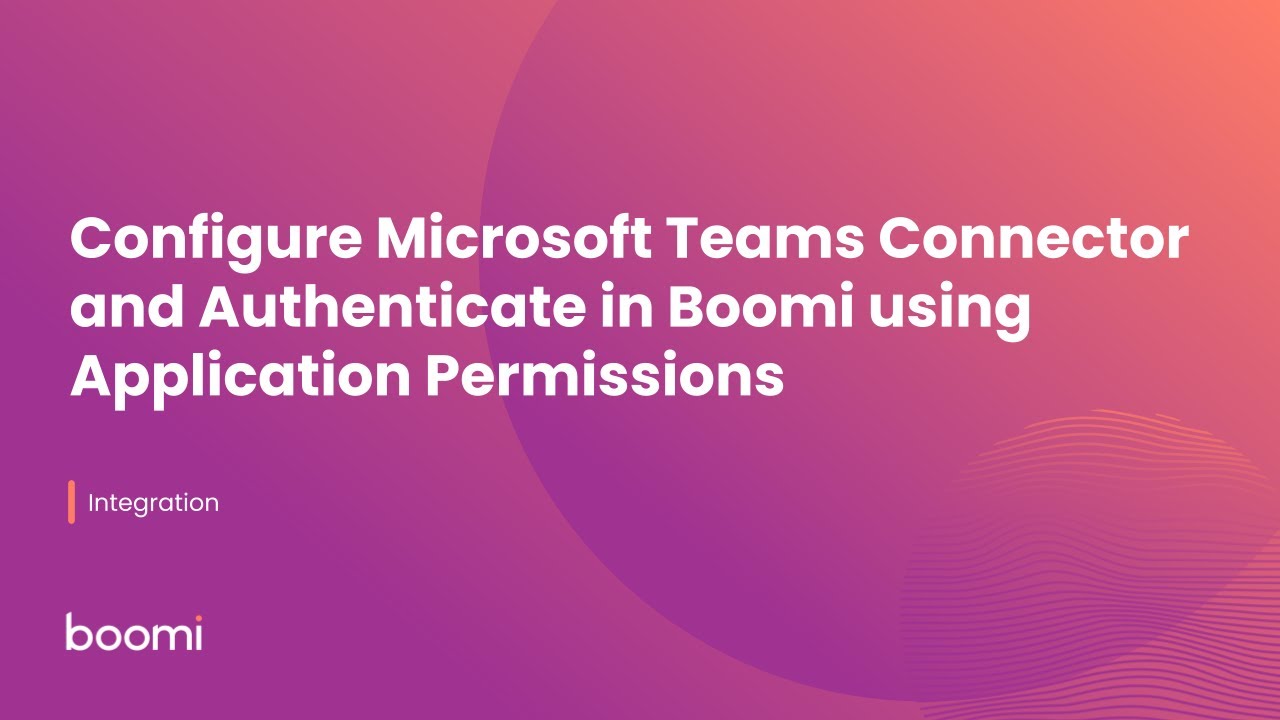 Настройка коннектора Microsoft Teams и аутентификация в Boomi с использованием разрешений приложе...