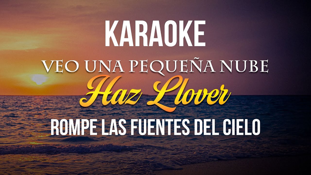 KARAOKE - HAZ LLOVER YO VEO UNA PEQUEÑA NUBE
