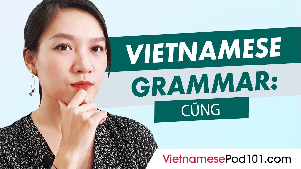 Everything You Should Know About cũng | Vietnamese Grammar