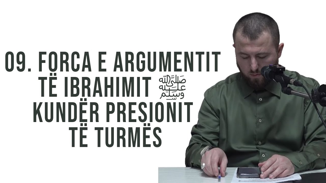 09. Forca e argumentit të Ibrahimit ﷺ kundër presionit të turmës  - Hoxhë Qëndrim Jashari